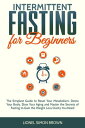 Intermittent Fasting for Beginners : The Simplest Guide to Reset Your Metabolism, Detox Your Body, Slow Your Aging and Master the Secrets of Fasting to Gain the Weight Loss Clarity You Need