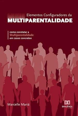 Elementos Configuradores da Multiparentalidade como constatar a Multiparentalidade em casos concretos