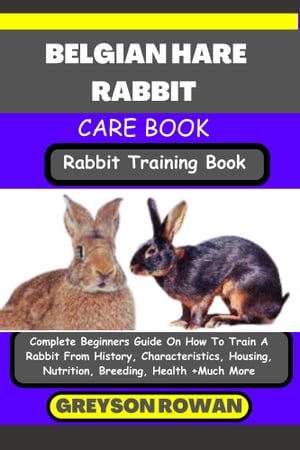 ŷKoboŻҽҥȥ㤨BELGIAN HARE RABBIT CARE BOOK Rabbit Training Book Complete Beginners Guide On How To Train A Rabbit From History, Characteristics, Housing, Nutrition, Breeding, Health +Much MoreŻҽҡ[ Greyson Rowan ]פβǤʤ653ߤˤʤޤ