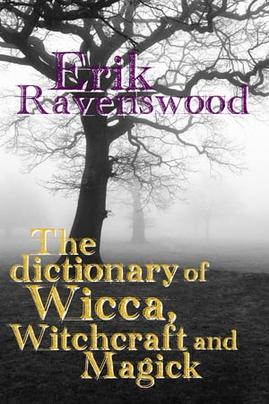 The Dictionary of Wicca, Witchcraft and Magick