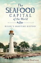 The Seafood Capital of the World Biloxi's Maritime History【電子書籍】[ Edmond Boudrea...