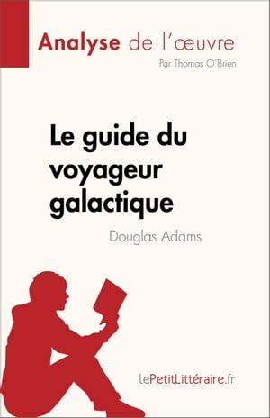Le guide du voyageur galactique de Douglas Adams (Analyse de l'?uvre) R?sum? complet et analyse d?taill?e de l'?uvre