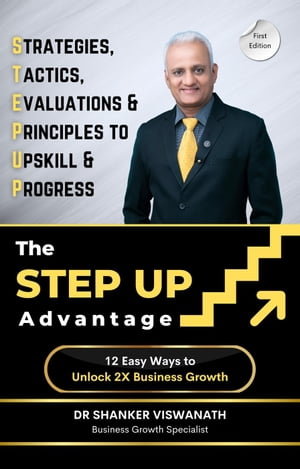 The Step Up Advantage【電子書籍】[ Dr Shanker Viswanath ]