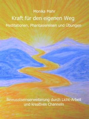 Kraft für den eigenen Weg. Meditationen, Phantasiereisen und Übungen