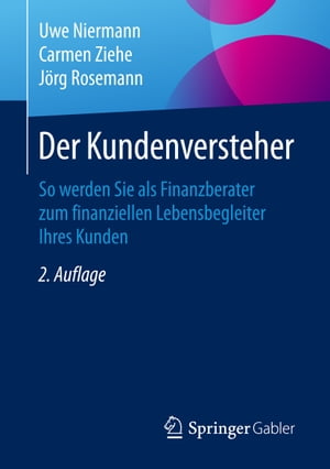 Der Kundenversteher So werden Sie als Finanzberater zum finanziellen Lebensbegleiter Ihres KundenŻҽҡ[ Uwe Niermann ]