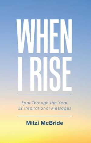 When I Rise Soar Through the Year 52 Inspirational MessagesŻҽҡ[ Mitzi McBride ]