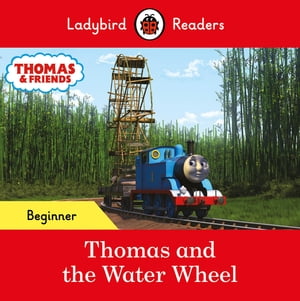Ladybird Readers Beginner Level - Thomas the Tank Engine - Thomas and the Water Wheel (ELT Graded Reader)【電子書籍】 Ladybird
