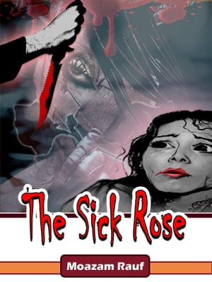 The Sick Rose【電子書籍】[ M Rauf ]