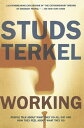 Working People Talk About What They Do All Day and How They Feel About What They Do【電子書籍】 Studs Terkel