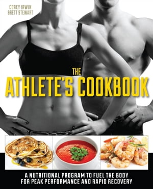 楽天楽天Kobo電子書籍ストアThe Athlete's Cookbook A Nutritional Program to Fuel the Body for Peak Performance and Rapid Recovery【電子書籍】[ Corey Irwin ]