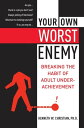 Your Own Worst Enemy Breaking the Habit of Adult Underachievement