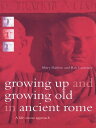 Growing Up and Growing Old in Ancient Rome A Life Course Approach【電子書籍】[ Mary Harlow ]