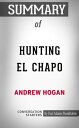 Summary of Hunting El Chapo: The Inside Story of the American Lawman Who Captured the World's Most-Wanted Drug Lord【電子書籍】[ Paul Adams ]