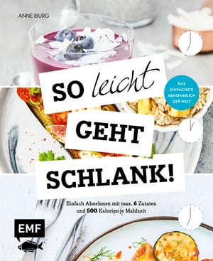 So leicht geht schlank! - Das einfachste Abnehmbuch der Welt Einfach Abnehmen mit max. 6 Zutaten und 500 Kalorien je Mahlzeit【電子書籍】[ Anne Iburg ]