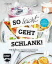 So leicht geht schlank! - Das einfachste Abnehmbuch der Welt Einfach Abnehmen mit max. 6 Zutaten und 500 Kalorien je Mahlzeit