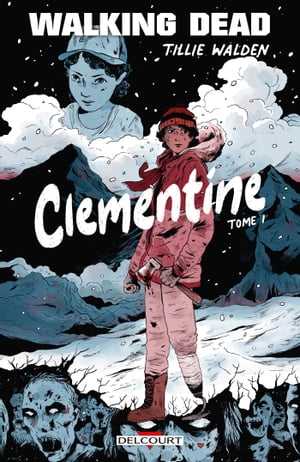 Walking Dead - Clementine T01【電子書籍】[ Tillie Walden ]