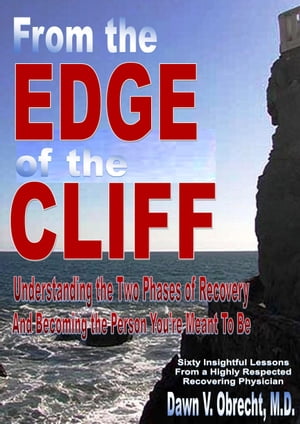 From the Edge of the Cliff:Understanding the Two Phases of Recovery And Becoming the Person You’re Meant To Be