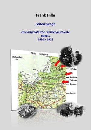 Lebenswege - Eine ostpreu?ische Familiengeschichte Band 1: 1930 - 1976...