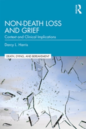 Non-Death Loss and Grief Context and Clinical Implications【電子書籍】