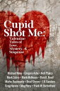 Cupid Shot Me: Valentine Tales of Love, Mystery Suspense Queer Mystery Anthology, 1【電子書籍】 Frank W. Butterfield