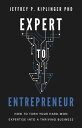 Expert to Entrepreneur How to Turn Your Hard-Won Expertise into a Thriving Business【電子書籍】[ Jeffrey P. Kiplinger ]