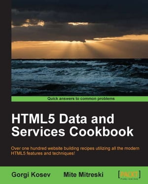 HTML5 Data and Services Cookbook【電子書籍】[ Gorgi Kosev ]