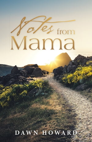 Notes from Mama【電子書籍】[ Dawn Howard ]