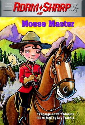 Adam Sharp #5: Moose Master【電子書籍】[ George Edward Stanley ]