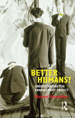Better Humans? Understanding the Enhancement Project【電子書籍】[ Michael Hauskeller ]