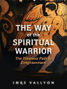 ŷKoboŻҽҥȥ㤨The Way of the Spiritual Warrior The Timeless Path to EnlightenmentŻҽҡ[ Imre Vallyon ]פβǤʤ1,200ߤˤʤޤ