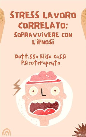 Stress lavoro correlato: sopravvivere con l'ipnosi