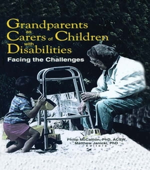 Grandparents as Carers of Children with Disabilities Facing the Challenges【電子書籍】[ Phillip Mccallion ]