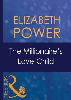 The Millionaire's Love-Child (Mills & Boon Modern) (Wedlocked!, Book 8)