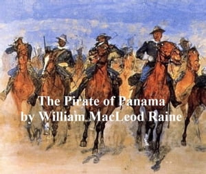The Pirate of Panama, A Tale of the Fight for Buried TreasureŻҽҡ[ William MacLeod Raine ]