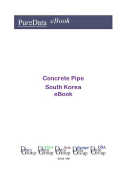 Concrete Pipe in South KoreaProduct Revenues【電子書籍】[ Editorial DataGroup Asia ]