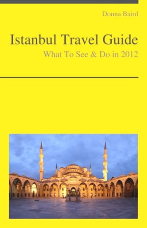 Istanbul, Turkey Travel Guide - What To See & Do