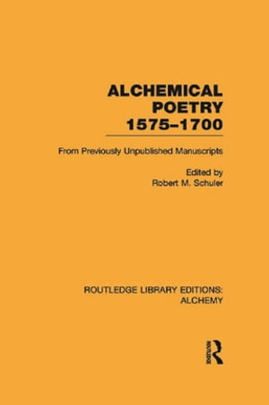 Alchemical Poetry, 1575-1700From Previously Unpublished Manuscripts【電子書籍】