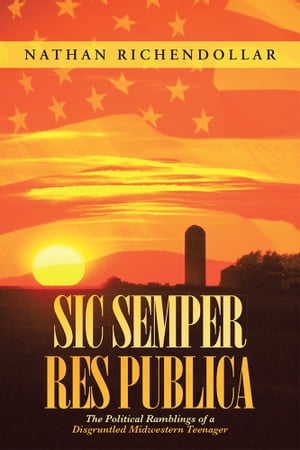 Sic Semper Res Publica The Political Ramblings of a Disgruntled Midwestern Teenager