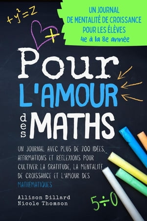 Pour L'Amour des Maths Un journal avec plus de 250 id?es, affirmations et r?flexions pour cultiver la gratitude, la mentalit? de croissance et l'amour des math?matiques