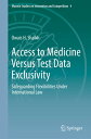 Access to Medicine Versus Test Data Exclusivity Safeguarding Flexibilities Under International Law