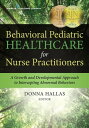 Behavioral Pediatric Healthcare for Nurse Practitioners A Growth and Developmental Approach to Intercepting Abnormal Behaviors