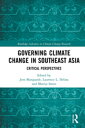 Governing Climate Change in Southeast Asia Critical Perspectives
