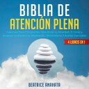 Biblia En Atencion Plena: 4 Libros En 1: Coleccion Para Principiantes Para Aliviar La Ansiedad, El Estres Y Despejar La Mente Con Meditacion【電子書籍】[ Beatrice Anahata ]