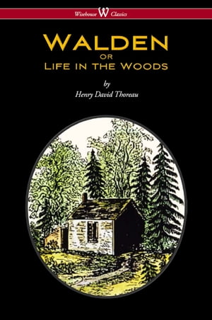 WALDEN or Life in the Woods (Wisehouse Classics Edition)【電子書籍】[ Henry David Thoreau ]