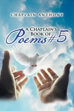 A Chaplain's Book of Poems #5【電子書籍】[ Chaplain Anthony ]