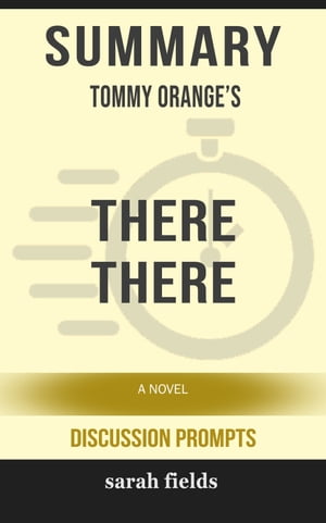 Summary: Tommy Orange's There There A Novel【電子書籍】[ Sarah Fields ]