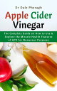 Apple Cider Vinegar The Complete Guide on How to Use & Explore the Miracle Healt...