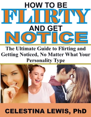 HOW TO BE FLIRTY AND GET NOTICED