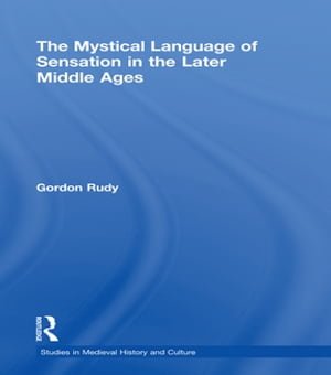 The Mystical Language of Sensation in the Later Middle Ages