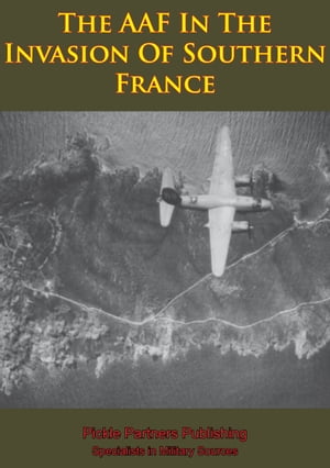 The AAF In The Invasion Of Southern France [Illustrated Edition]